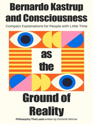 cover image of Bernardo Kastrup and Consciousness as the Ground of Reality